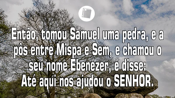1 Samuel 7:12 mostra o profeta estabelecendo um marco em sua trajetória.