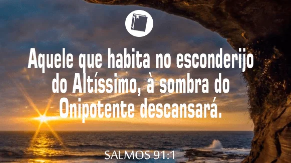 Salmos 91:1 Aquele que habita no esconderijo do Altíssimo, à sombra do Onipotente descansará.